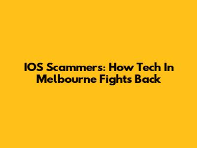 IOS Scammers: How Tech In Melbourne Fights Back