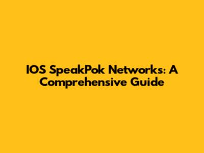 IOS SpeakPok Networks: A Comprehensive Guide