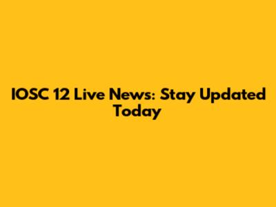 IOSC 12 Live News: Stay Updated Today