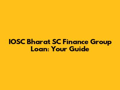IOSC Bharat SC Finance Group Loan: Your Guide