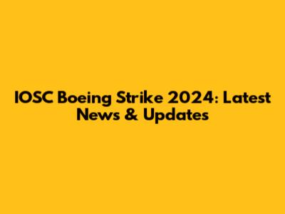 IOSC Boeing Strike 2024: Latest News & Updates