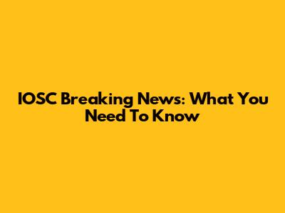 IOSC Breaking News: What You Need To Know