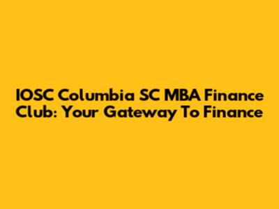 IOSC Columbia SC MBA Finance Club: Your Gateway To Finance
