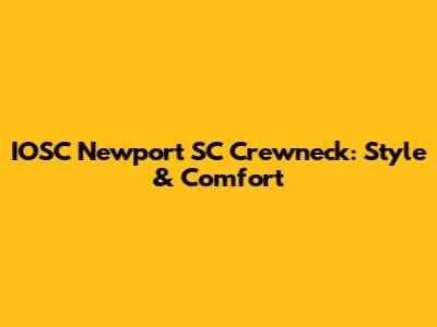 IOSC Newport SC Crewneck: Style & Comfort