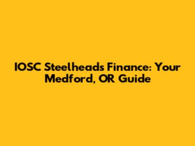 IOSC Steelheads Finance: Your Medford, OR Guide