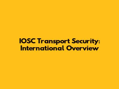 IOSC Transport Security: International Overview