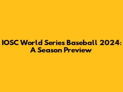 IOSC World Series Baseball 2024: A Season Preview