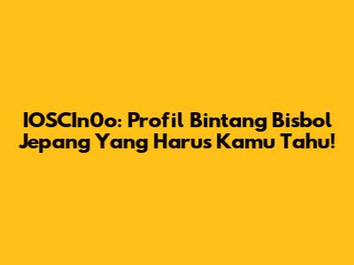 IOSCIn0o: Profil Bintang Bisbol Jepang Yang Harus Kamu Tahu!