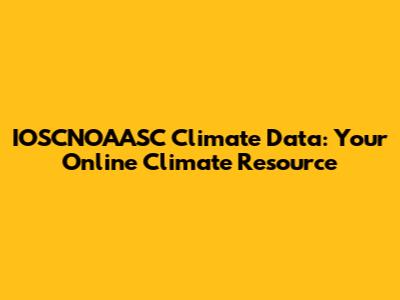 IOSCNOAASC Climate Data: Your Online Climate Resource