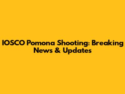 IOSCO Pomona Shooting: Breaking News & Updates