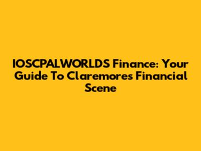 IOSCPALWORLDS Finance: Your Guide To Claremore's Financial Scene