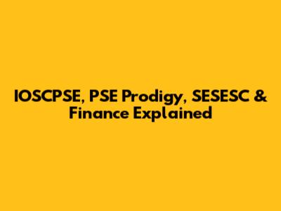 IOSCPSE, PSE Prodigy, SESESC & Finance Explained