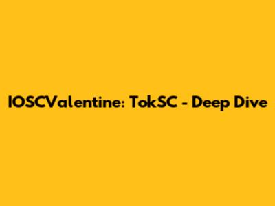 IOSCValentine: TokSC - Deep Dive