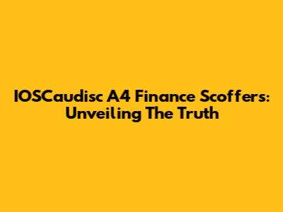 IOSCaudisc A4 Finance Scoffers: Unveiling The Truth