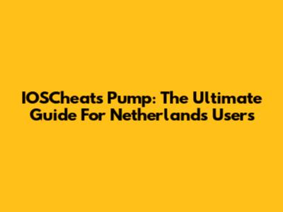 IOSCheats Pump: The Ultimate Guide For Netherlands Users