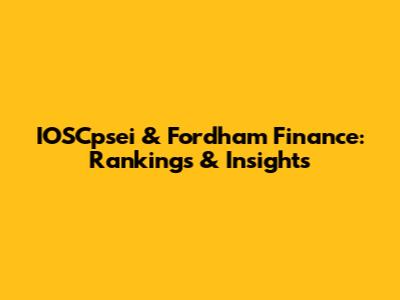 IOSCpsei & Fordham Finance: Rankings & Insights