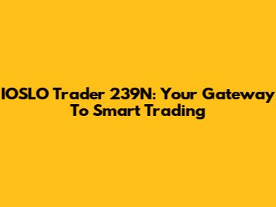 IOSLO Trader 239N: Your Gateway To Smart Trading
