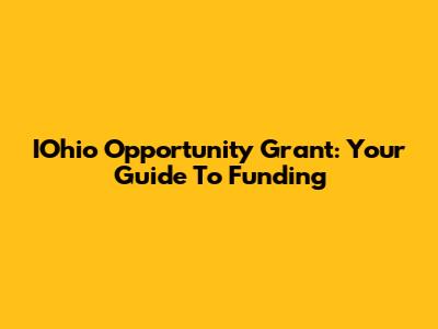 IOhio Opportunity Grant: Your Guide To Funding