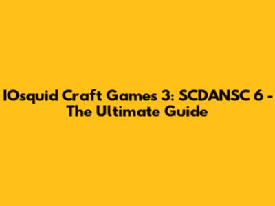 IOsquid Craft Games 3: SCDANSC 6 - The Ultimate Guide