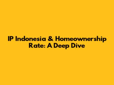 IP Indonesia & Homeownership Rate: A Deep Dive