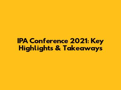 IPA Conference 2021: Key Highlights & Takeaways