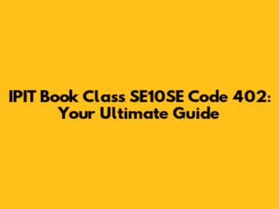 IPIT Book Class SE10SE Code 402: Your Ultimate Guide