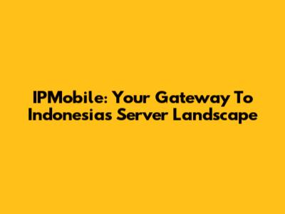 IPMobile: Your Gateway To Indonesia's Server Landscape