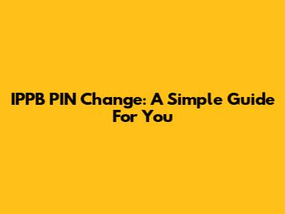 IPPB PIN Change: A Simple Guide For You