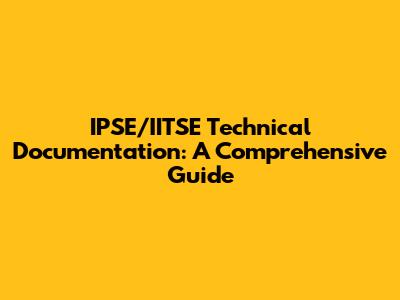 IPSE/IITSE Technical Documentation: A Comprehensive Guide