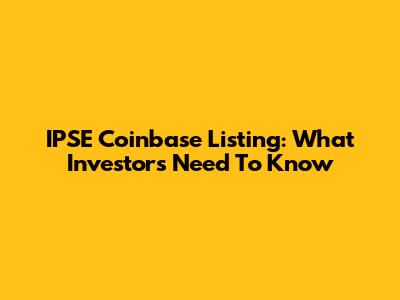 IPSE Coinbase Listing: What Investors Need To Know