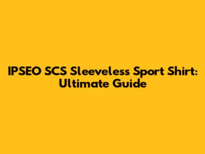 IPSEO SCS Sleeveless Sport Shirt: Ultimate Guide