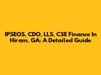 IPSEOS, CDO, LLS, CSE Finance In Hiram, GA: A Detailed Guide