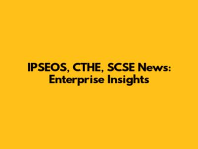 IPSEOS, CTHE, SCSE News: Enterprise Insights