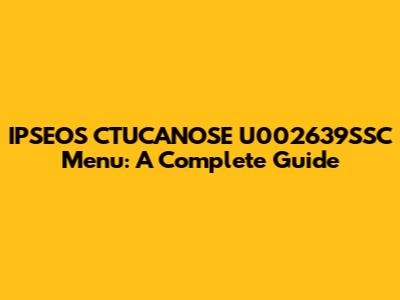 IPSEOS CTUCANOSE U002639SSC Menu: A Complete Guide