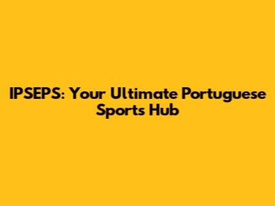 IPSEPS: Your Ultimate Portuguese Sports Hub