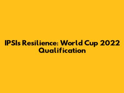 IPSI's Resilience: World Cup 2022 Qualification