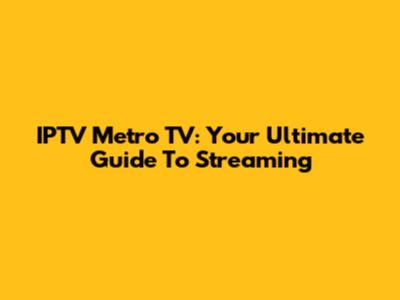 IPTV Metro TV: Your Ultimate Guide To Streaming