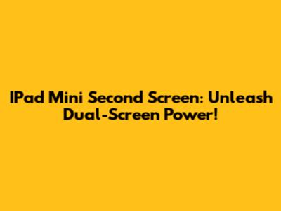 IPad Mini Second Screen: Unleash Dual-Screen Power!
