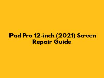 IPad Pro 12-inch (2021) Screen Repair Guide