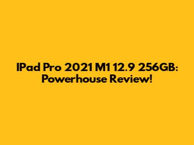 IPad Pro 2021 M1 12.9" 256GB: Powerhouse Review!
