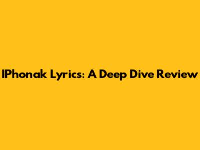 IPhonak Lyrics: A Deep Dive Review