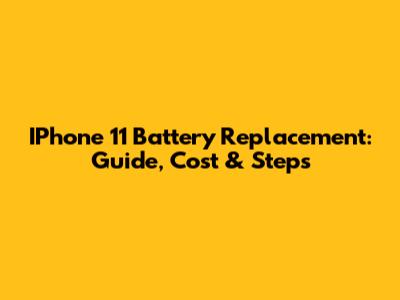 IPhone 11 Battery Replacement: Guide, Cost & Steps