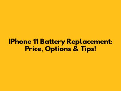 IPhone 11 Battery Replacement: Price, Options & Tips!