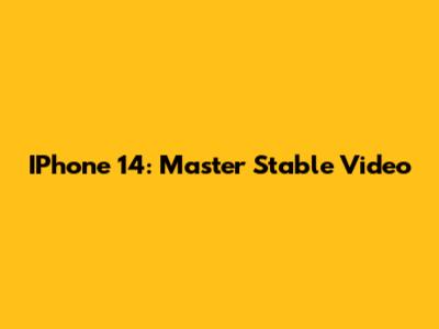 IPhone 14: Master Stable Video