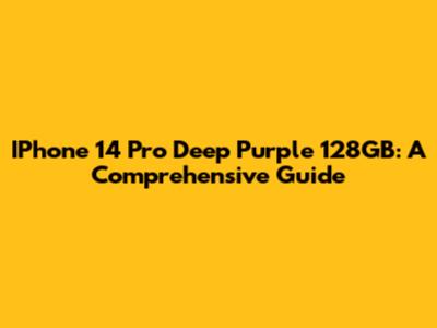 IPhone 14 Pro Deep Purple 128GB: A Comprehensive Guide
