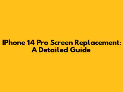 IPhone 14 Pro Screen Replacement: A Detailed Guide