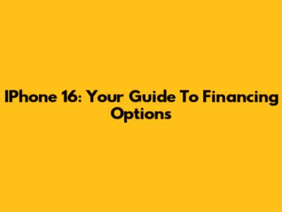 IPhone 16: Your Guide To Financing Options