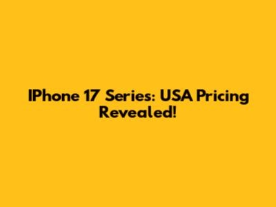 IPhone 17 Series: USA Pricing Revealed!