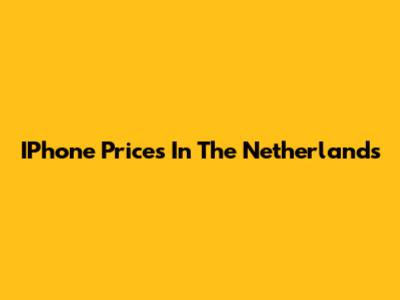 IPhone Prices In The Netherlands