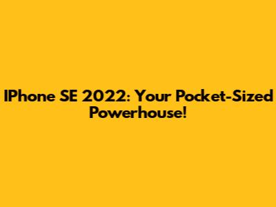 IPhone SE 2022: Your Pocket-Sized Powerhouse!